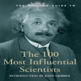 The Britannica Guide to the 100 Most Influential Scientists (The Britannica Guides)